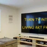 How to Turn TV Into a Living Art Frame (Easy 3 Methods)